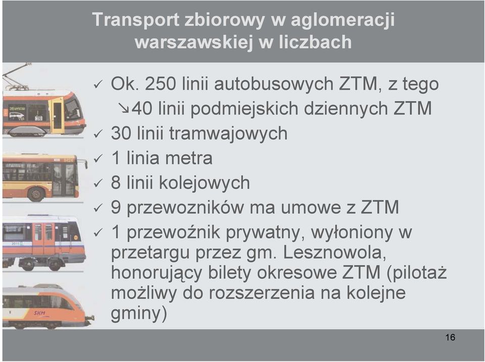 tramwajowych 1 linia metra 8 linii kolejowych 9 przewozników ma umowe z ZTM 1 przewoźnik