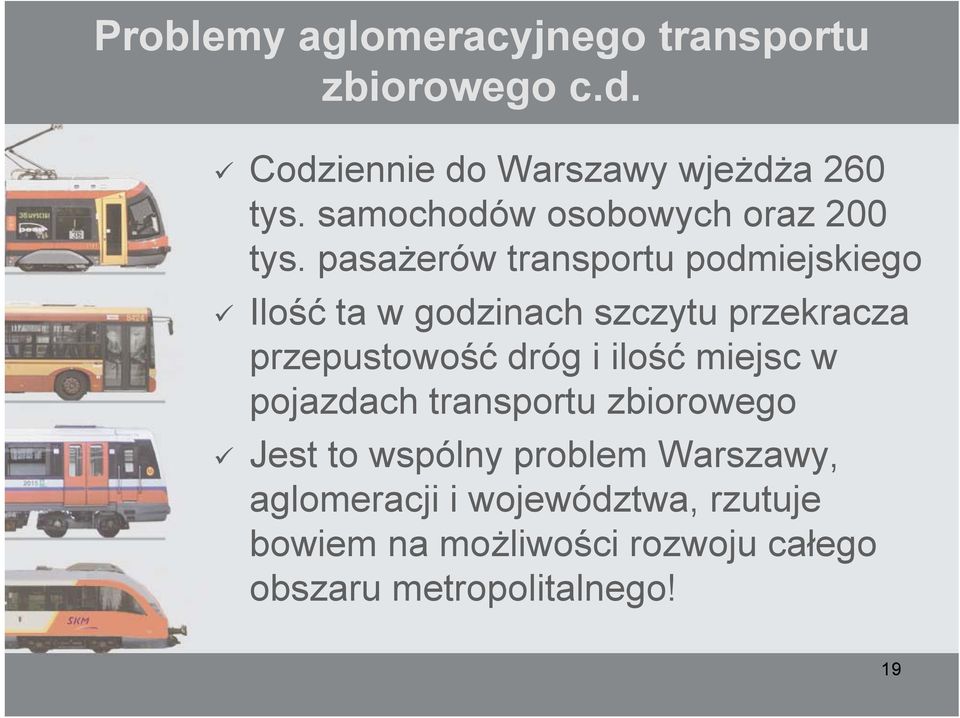 pasażerów transportu podmiejskiego Ilość ta w godzinach szczytu przekracza przepustowość dróg i