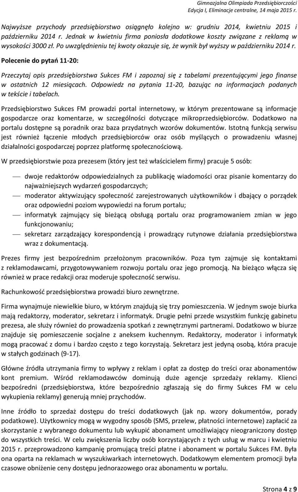 Polecenie do pytań 11-20: Przeczytaj opis przedsiębiorstwa Sukces FM i zapoznaj się z tabelami prezentującymi jego finanse w ostatnich 12 miesiącach.