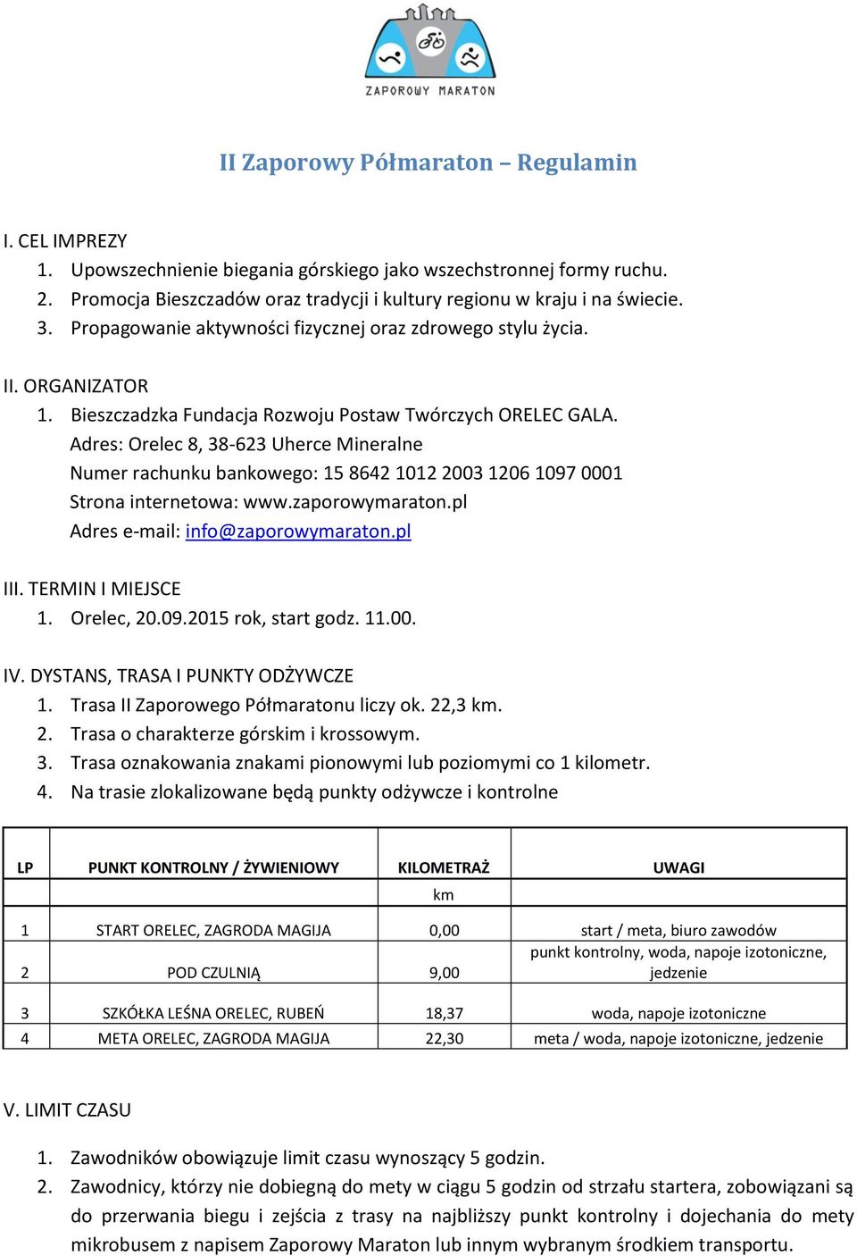 Adres: Orelec 8, 38-623 Uherce Mineralne Numer rachunku bankowego: 15 8642 1012 2003 1206 1097 0001 Strona internetowa: www.zaporowymaraton.pl Adres e-mail: info@zaporowymaraton.pl III.