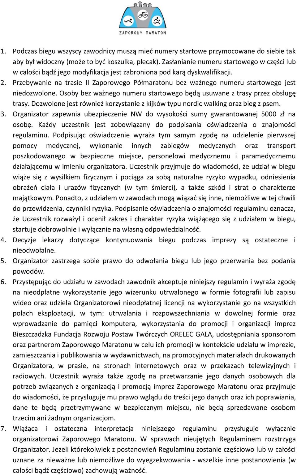 Przebywanie na trasie II Zaporowego Półmaratonu bez ważnego numeru startowego jest niedozwolone. Osoby bez ważnego numeru startowego będą usuwane z trasy przez obsługę trasy.