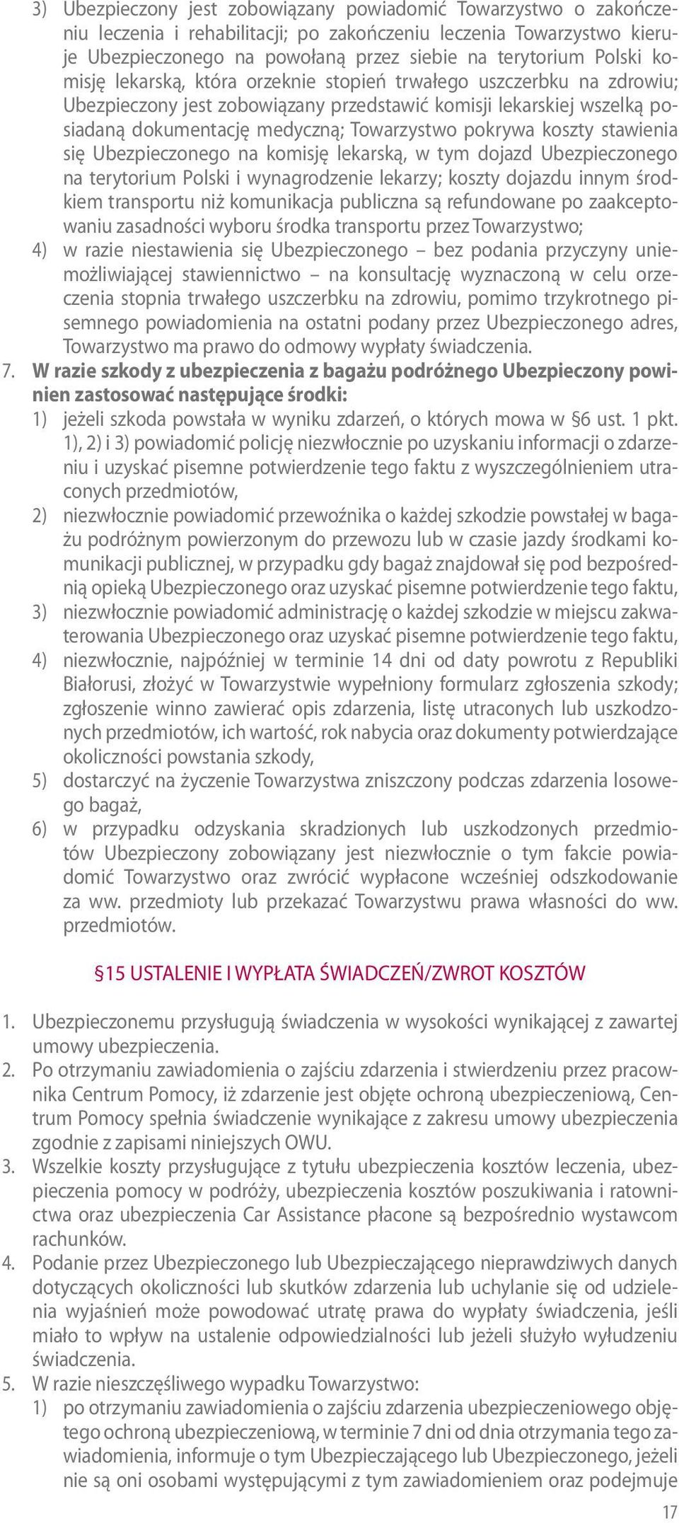 pokrywa koszty stawienia się Ubezpieczonego na komisję lekarską, w tym dojazd Ubezpieczonego na terytorium Polski i wynagrodzenie lekarzy; koszty dojazdu innym środkiem transportu niż komunikacja