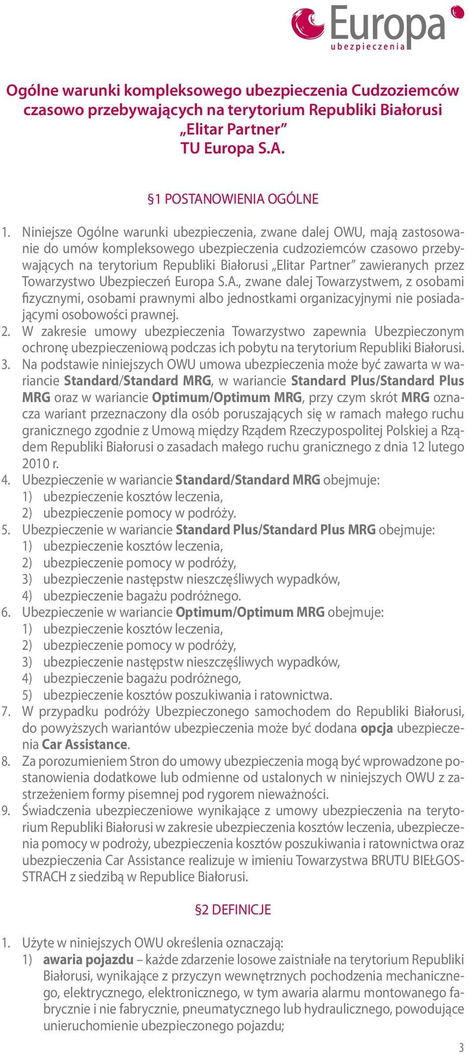 zawieranych przez Towarzystwo Ubezpieczeń Europa S.A., zwane dalej Towarzystwem, z osobami fizycznymi, osobami prawnymi albo jednostkami organizacyjnymi nie posiadającymi osobowości prawnej. 2.