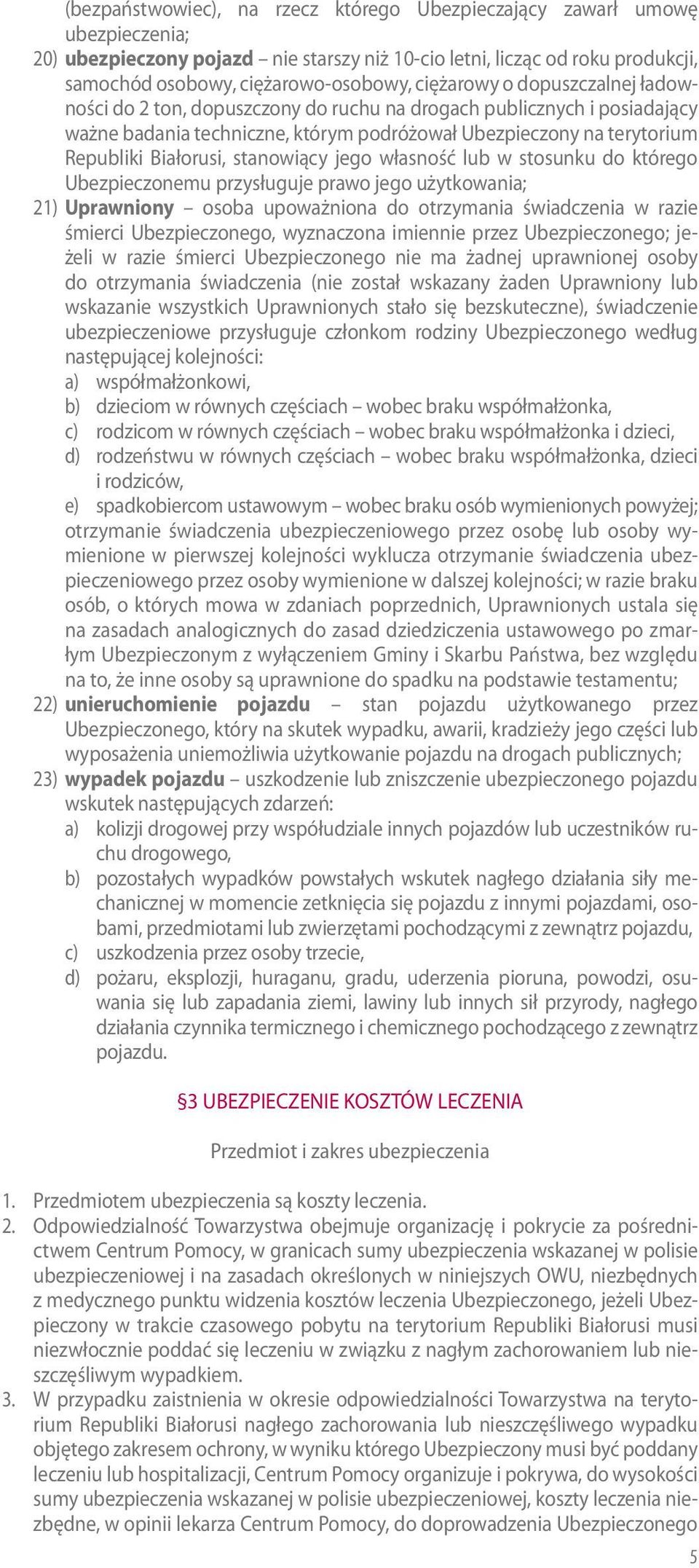 stanowiący jego własność lub w stosunku do którego Ubezpieczonemu przysługuje prawo jego użytkowania; 21) Uprawniony osoba upoważniona do otrzymania świadczenia w razie śmierci Ubezpieczonego,