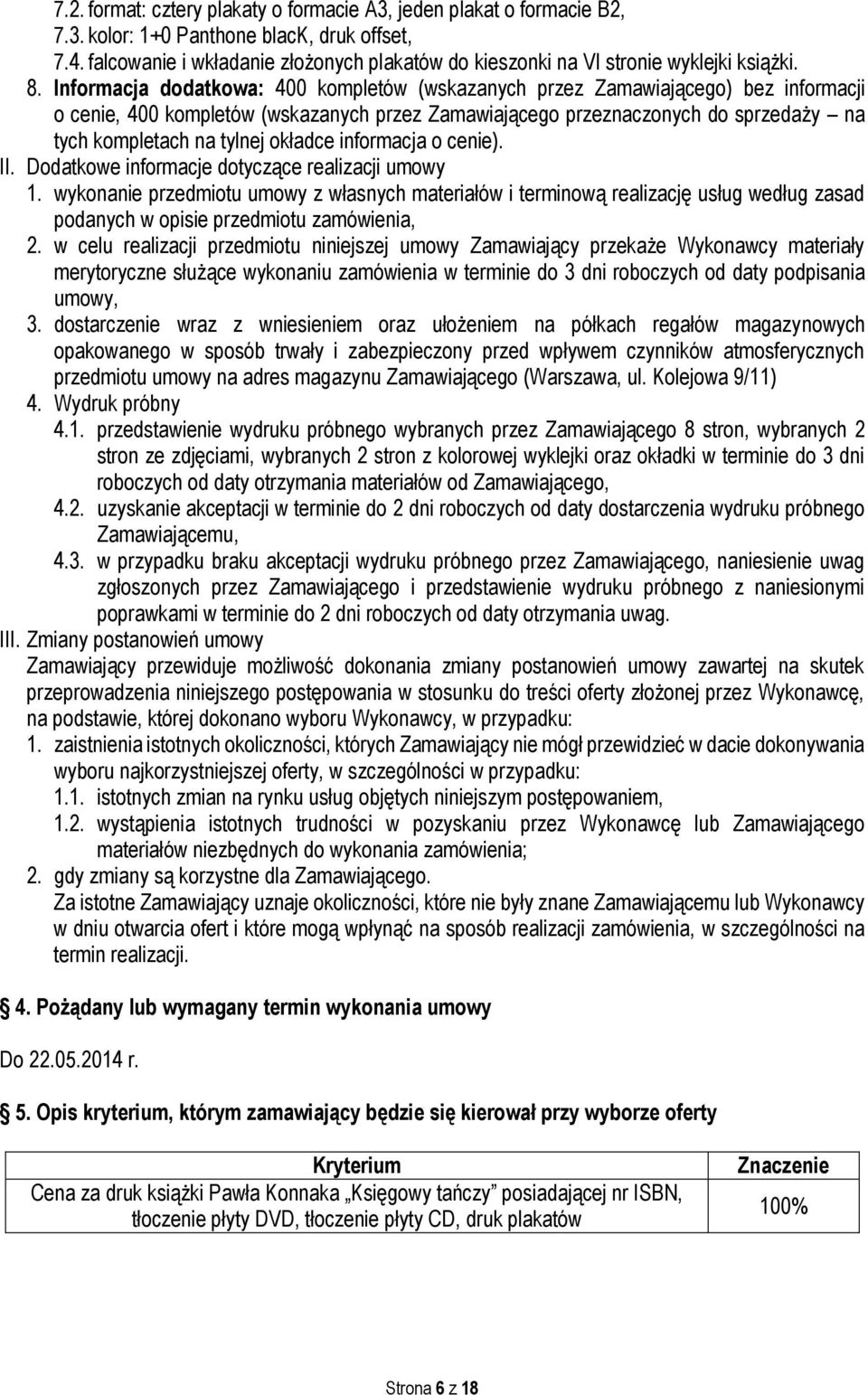 Informacja dodatkowa: 400 kompletów (wskazanych przez Zamawiającego) bez informacji o cenie, 400 kompletów (wskazanych przez Zamawiającego przeznaczonych do sprzedaży na tych kompletach na tylnej