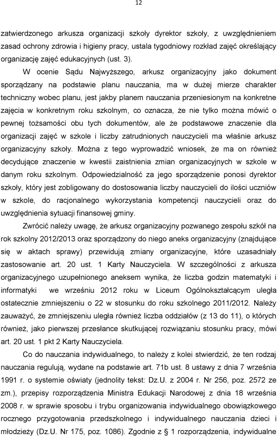 przeniesionym na konkretne zajęcia w konkretnym roku szkolnym, co oznacza, że nie tylko można mówić o pewnej tożsamości obu tych dokumentów, ale że podstawowe znaczenie dla organizacji zajęć w szkole