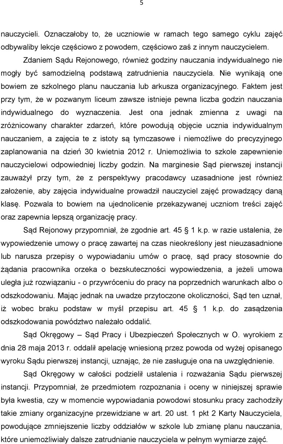 Nie wynikają one bowiem ze szkolnego planu nauczania lub arkusza organizacyjnego.