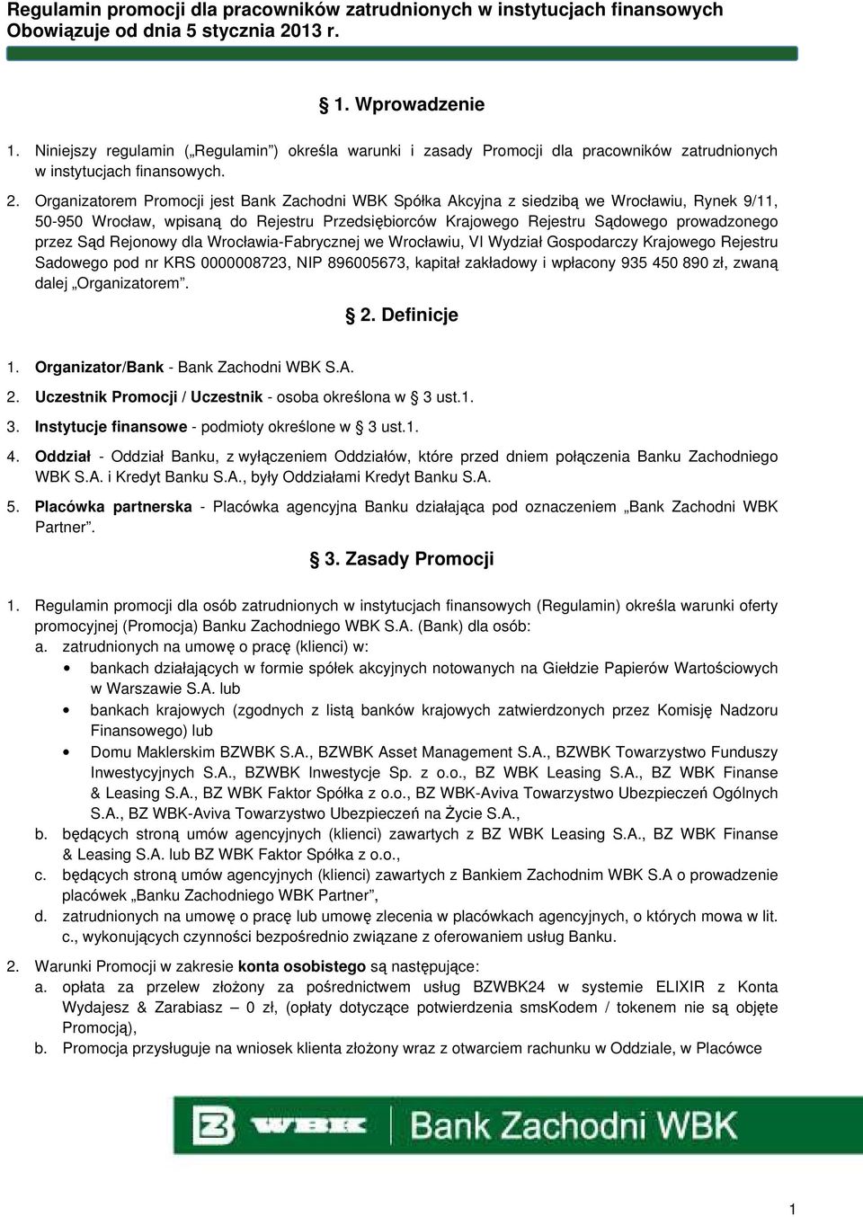 Sąd Rejonowy dla Wrocławia-Fabrycznej we Wrocławiu, VI Wydział Gospodarczy Krajowego Rejestru Sadowego pod nr KRS 0000008723, NIP 896005673, kapitał zakładowy i wpłacony 935 450 890 zł, zwaną dalej