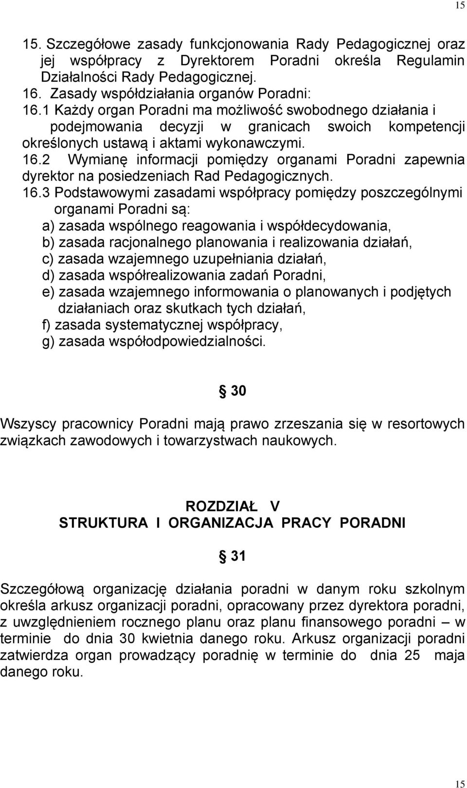 2 Wymianę informacji pomiędzy organami Poradni zapewnia dyrektor na posiedzeniach Rad Pedagogicznych. 16.