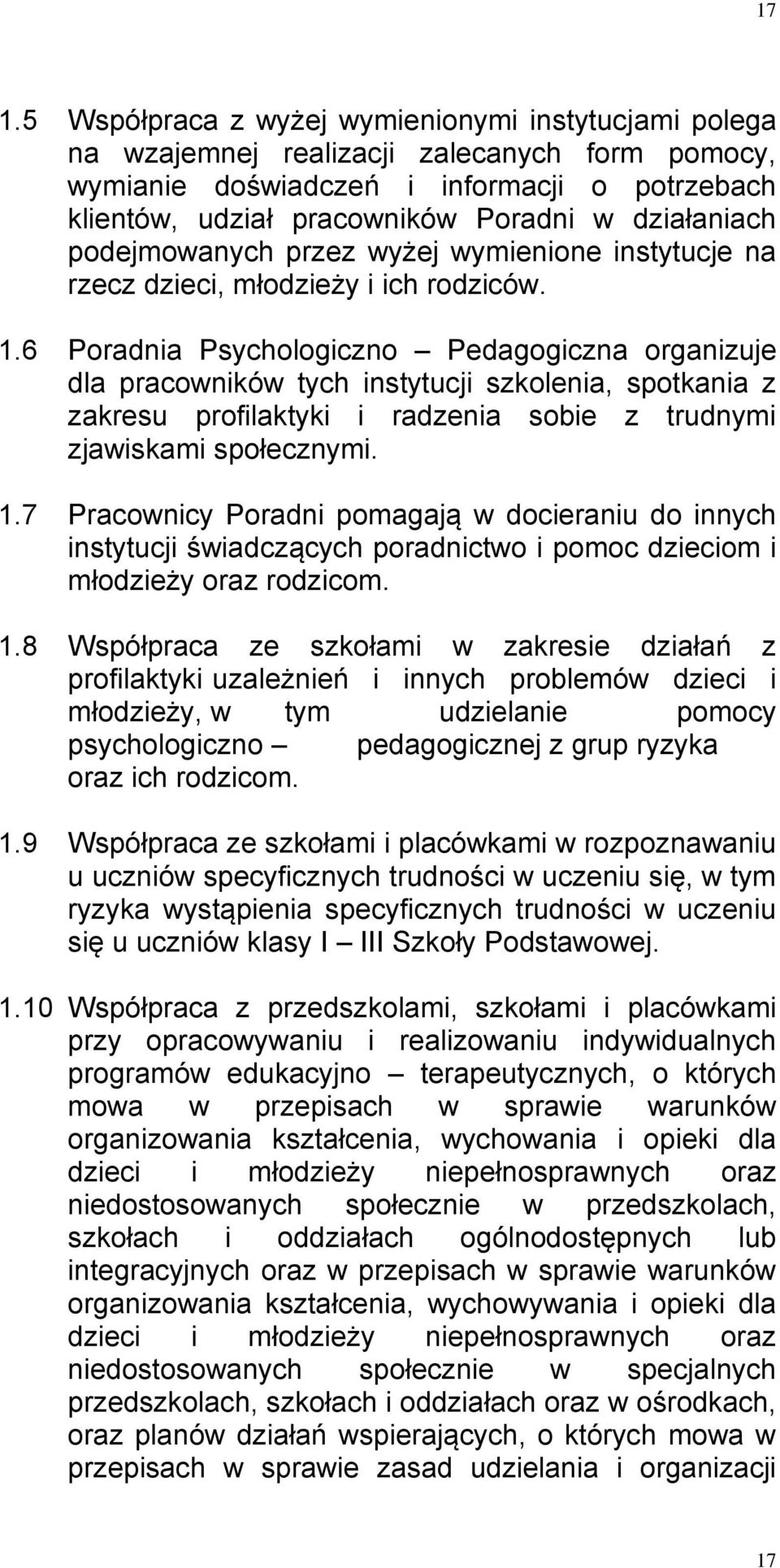 6 Poradnia Psychologiczno Pedagogiczna organizuje dla pracowników tych instytucji szkolenia, spotkania z zakresu profilaktyki i radzenia sobie z trudnymi zjawiskami społecznymi. 1.