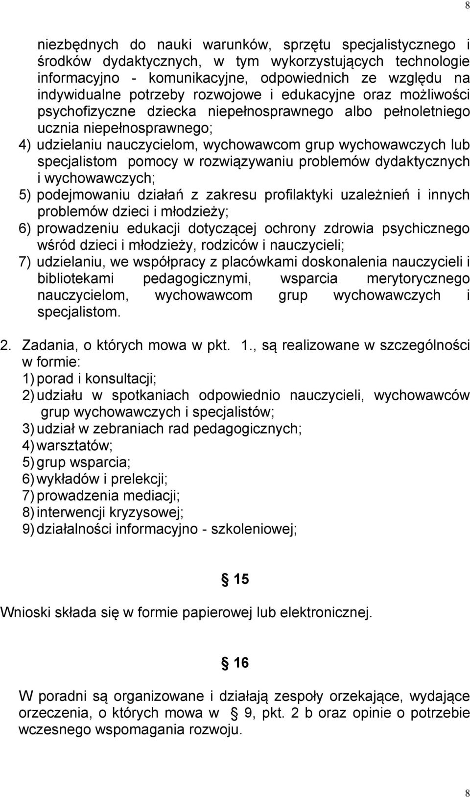 specjalistom pomocy w rozwiązywaniu problemów dydaktycznych i wychowawczych; 5) podejmowaniu działań z zakresu profilaktyki uzależnień i innych problemów dzieci i młodzieży; 6) prowadzeniu edukacji