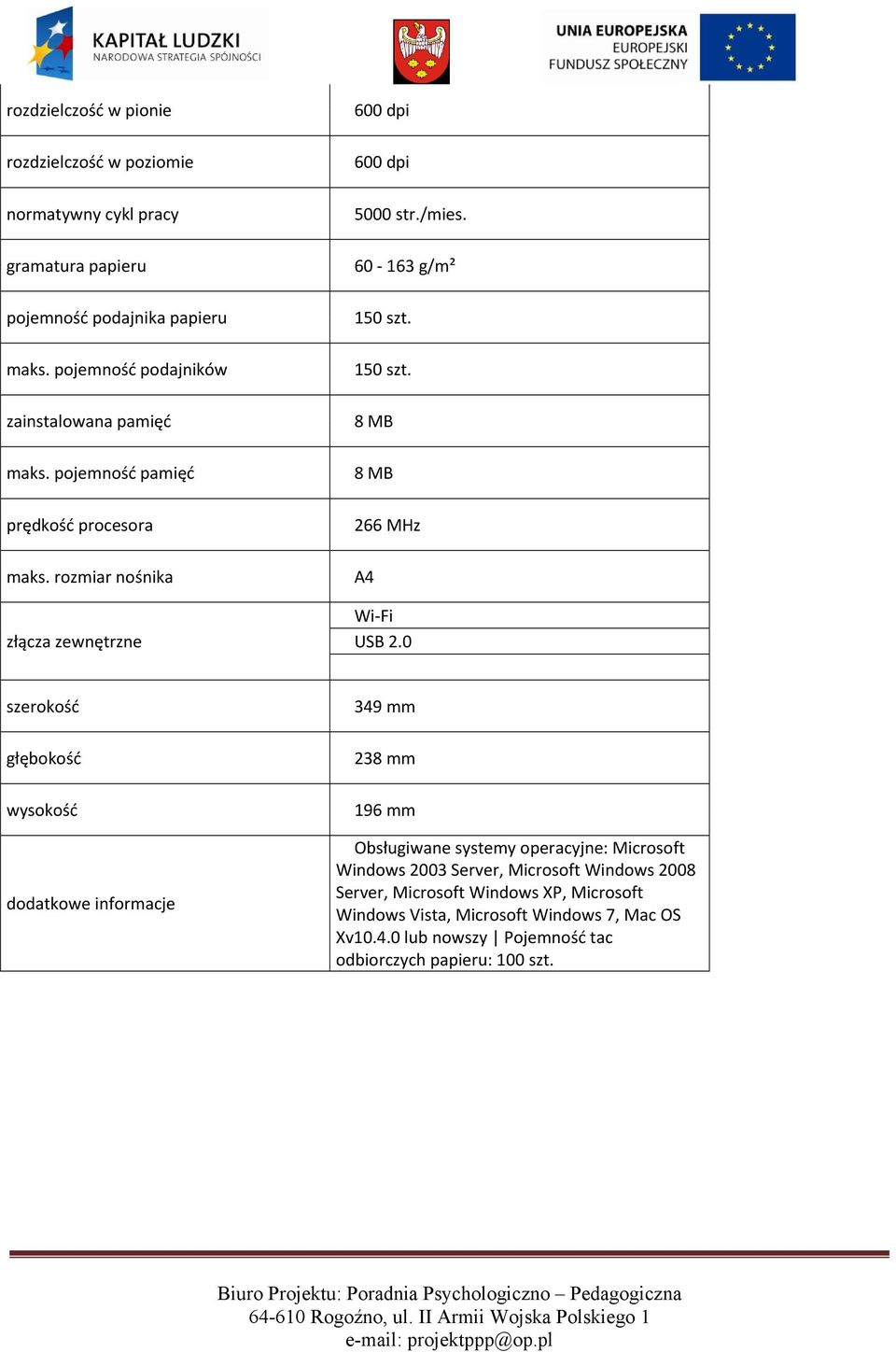 60-163 g/m² 150 szt. 150 szt. 8 MB 8 MB 266 MHz A4 Wi-Fi USB 2.