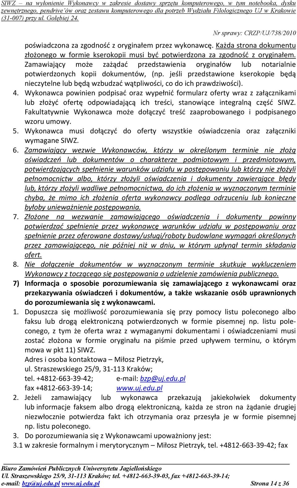 jeśli przedstawione kserokopie będą nieczytelne lub będą wzbudzać wątpliwości, co do ich prawdziwości). 4.