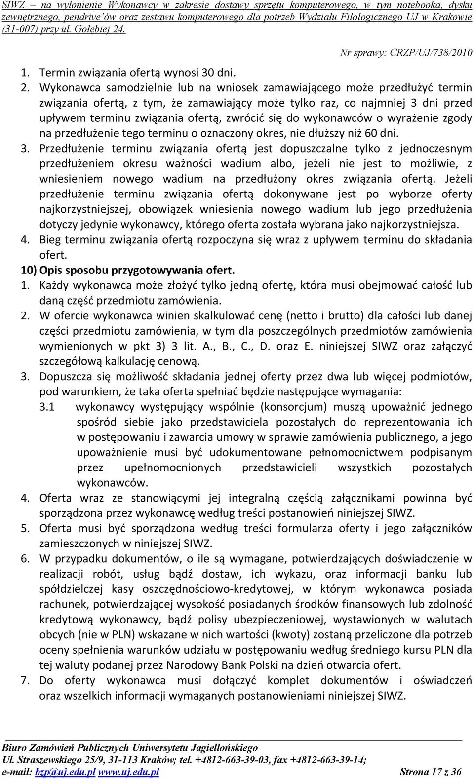 się do wykonawców o wyrażenie zgody na przedłużenie tego terminu o oznaczony okres, nie dłuższy niż 60 dni. 3.