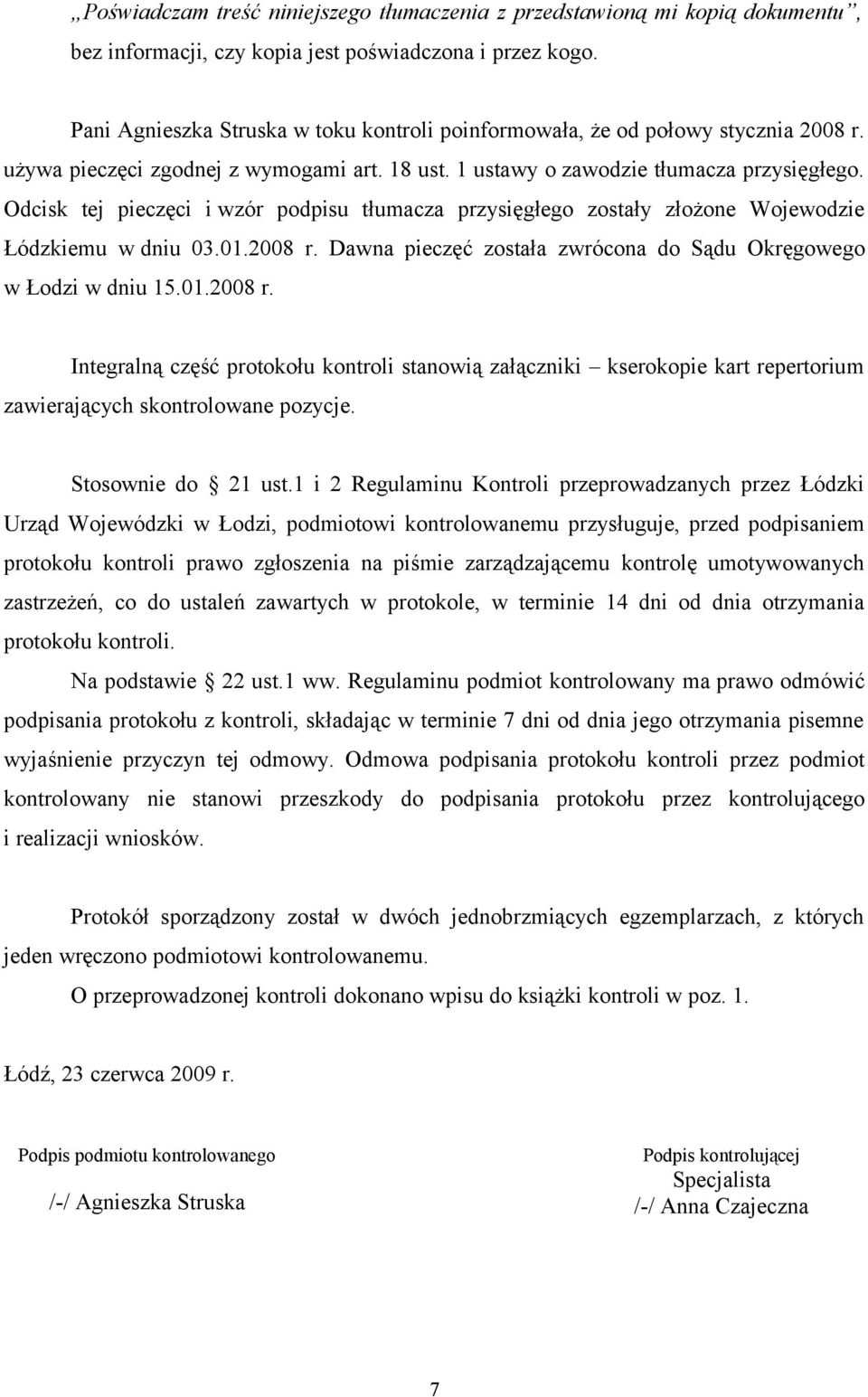 Odcisk tej pieczęci i wzór podpisu tłumacza przysięgłego zostały złożone Wojewodzie Łódzkiemu w dniu 03.01.2008 r.