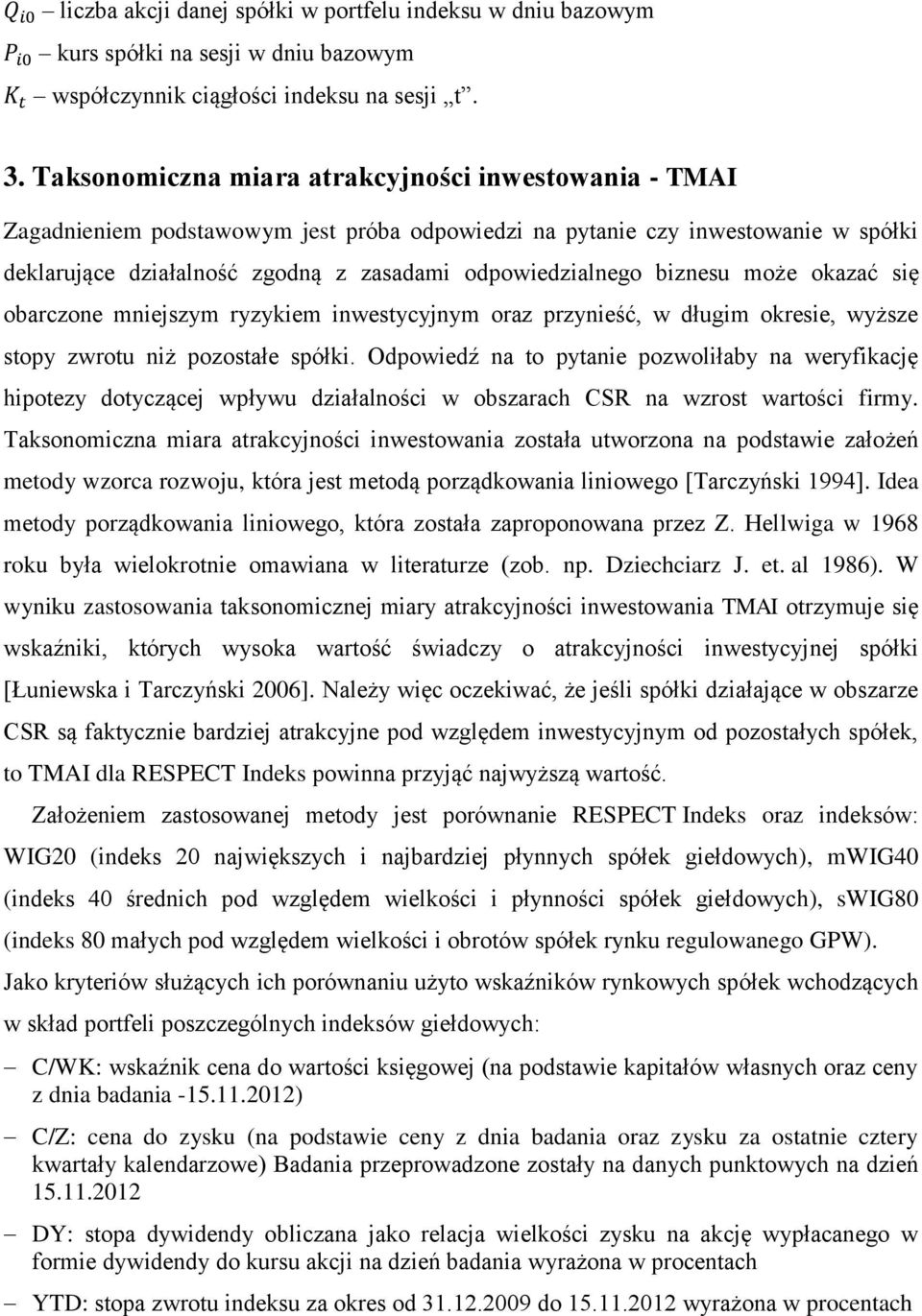 biznesu może okazać się obarczone mniejszym ryzykiem inwestycyjnym oraz przynieść, w długim okresie, wyższe stopy zwrotu niż pozostałe spółki.