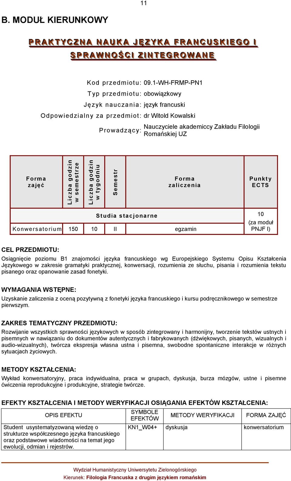 1-WH-FRMP-PN1 Typ przedmiotu: obowiązkowy Język nauczania: język francuski Odpowiedzialny za przedmiot: dr Witold Kowalski Prowadząc y: Nauczyciele akademiccy Zakładu Filologii Romańskiej UZ zajęć