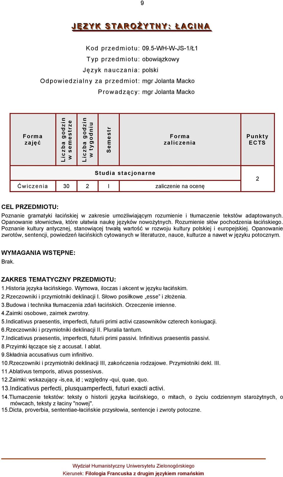 zenia 30 2 I zaliczenie na ocenę 2 CEL PRZEDMIOTU: Poznanie gramatyki łacińskiej w zakresie umożliwiającym rozumienie i tłumaczenie tekstów adaptowanych.