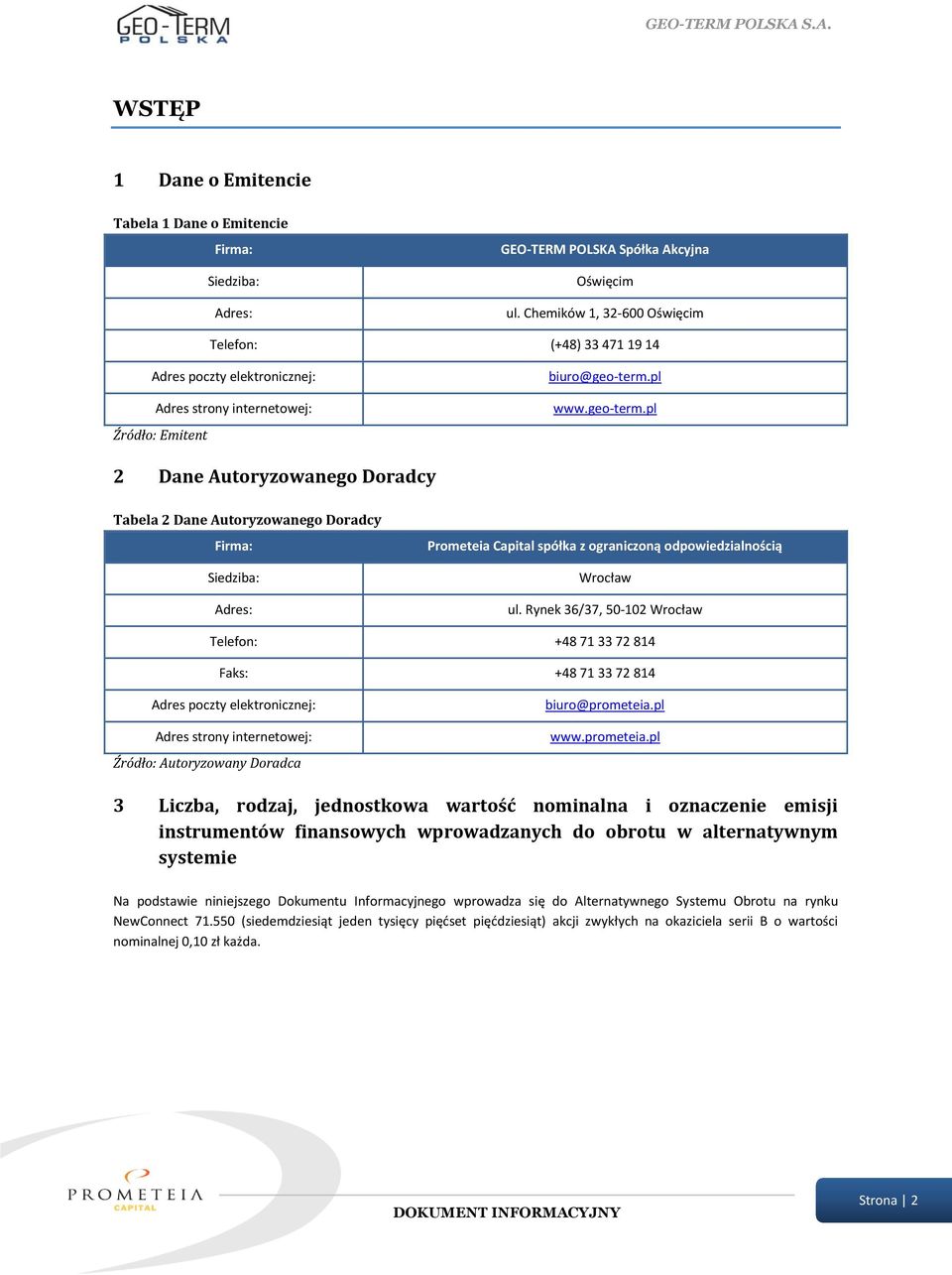 pl www.geo-term.pl 2 Dane Autoryzowanego Doradcy Tabela 2 Dane Autoryzowanego Doradcy Firma: Siedziba: Adres: Prometeia Capital spółka z ograniczoną odpowiedzialnością Wrocław ul.