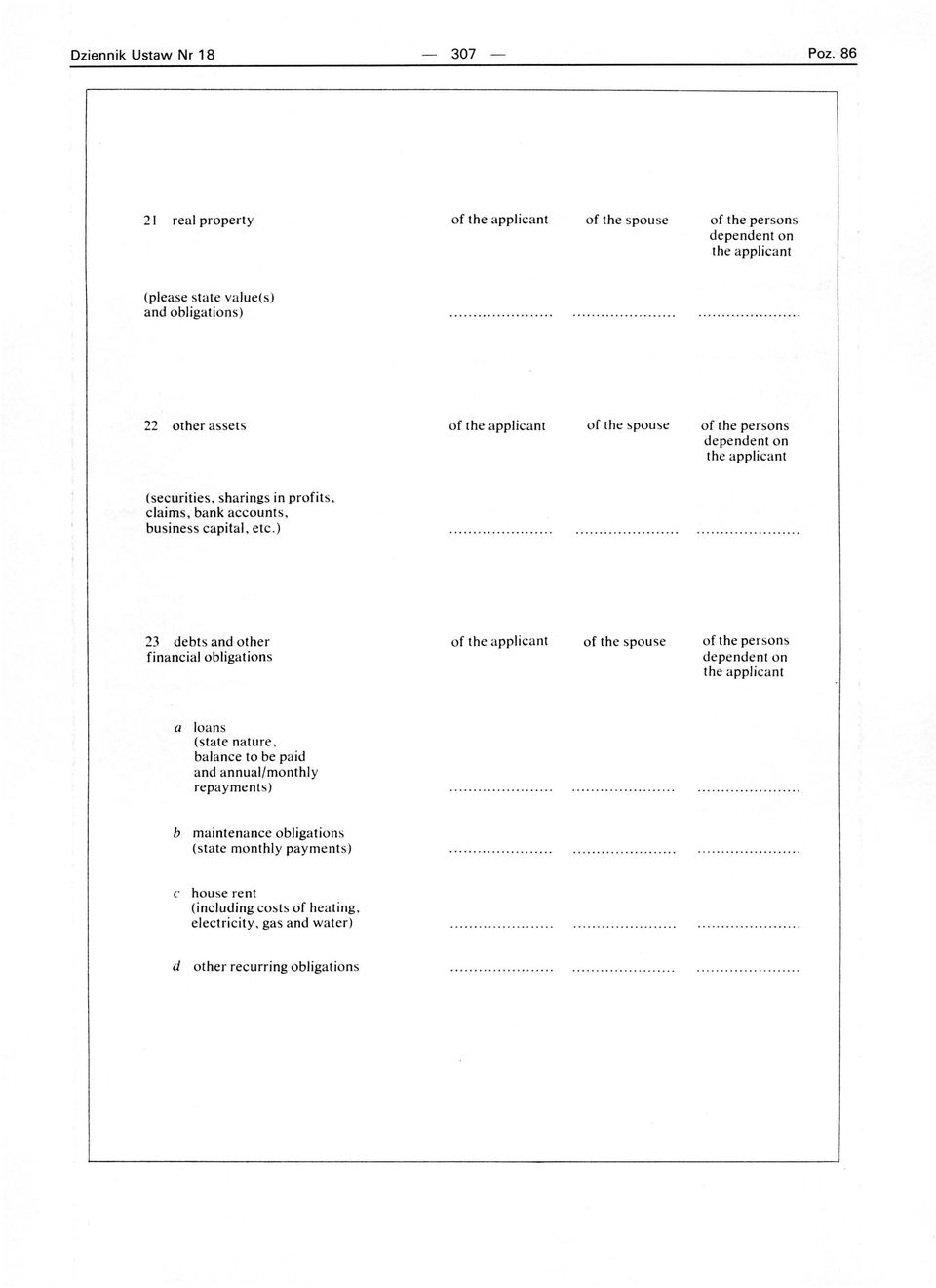 ) 23 debts and other financial obligations of the applicant of the spouse of the persons dependent on the a pplicant a loans (state nature, balance to be paid and