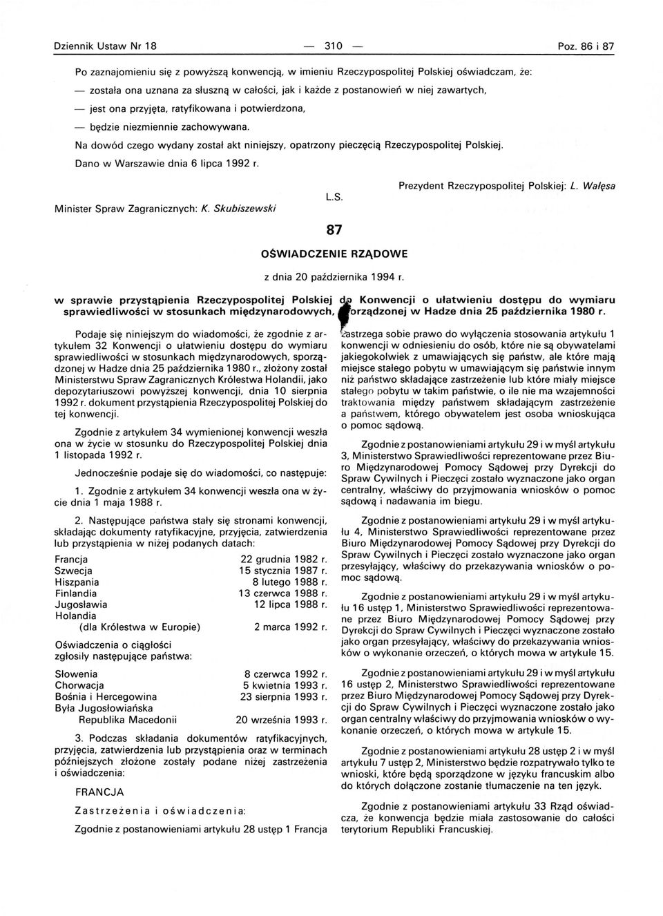 Dano w Warszawie dnia 6 lipca 1992 r. Minister Spraw Zagranicznych: K. Skubiszewski L.S. 87 Prezydent Rzeczypospolitej Polskiej: L. Wałęsa OŚWIADCZENIE RZĄDOWE z dnia 20 października 1994 r.