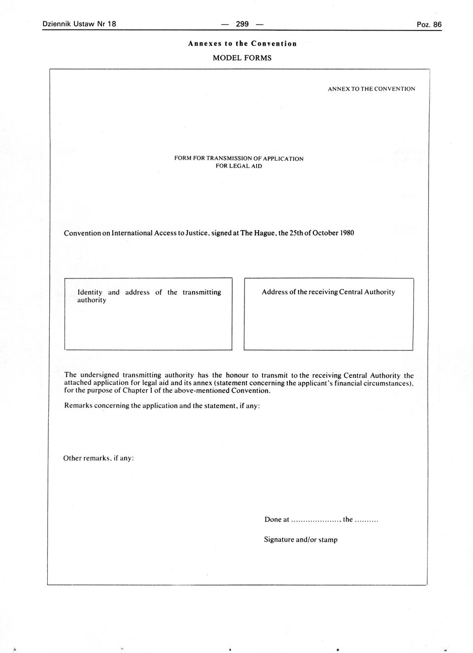 authority has the honour to transmit to the receiving Central Authority the attached application for legal aid and its annex (statement concerning the applicant's financial