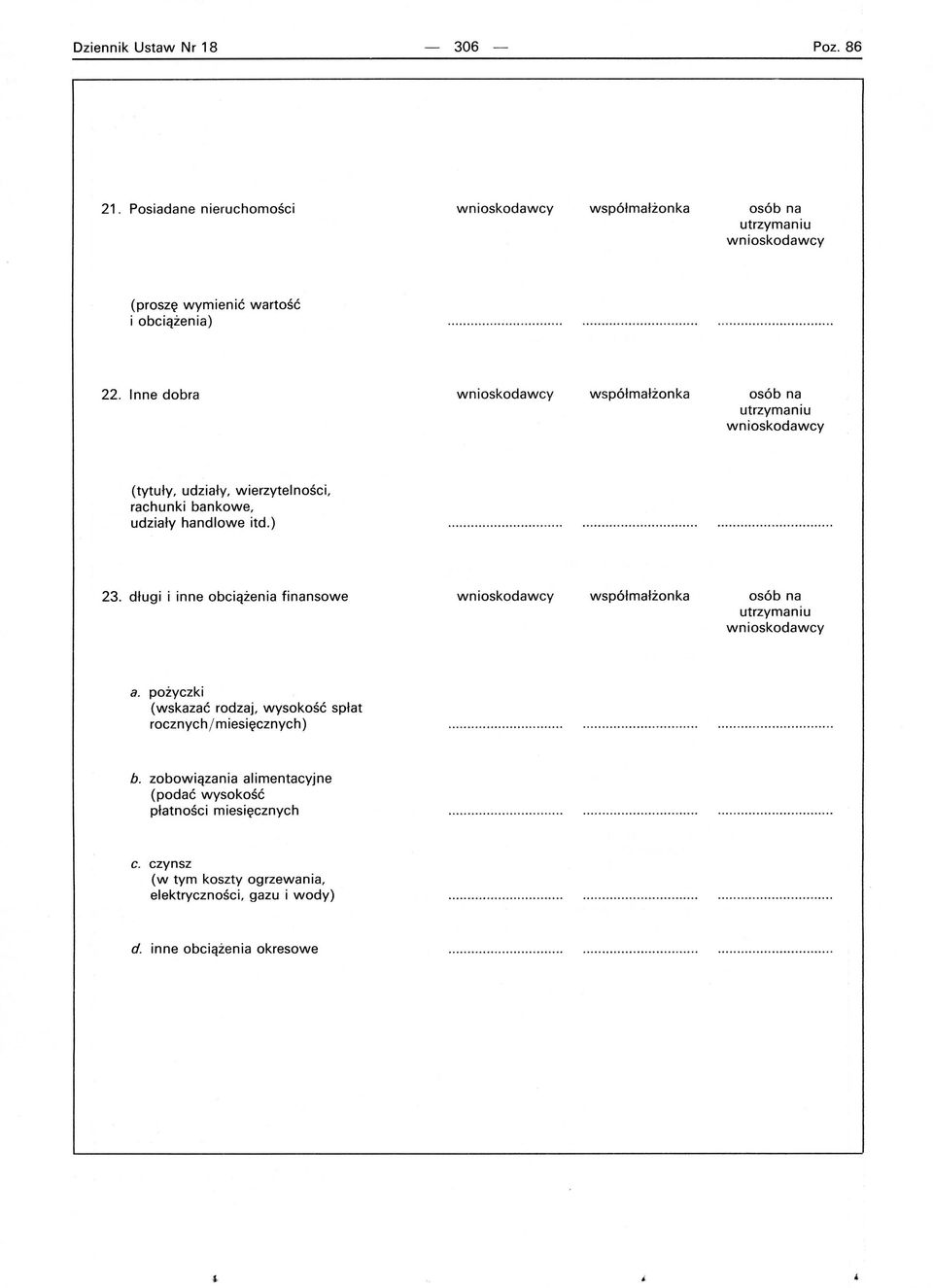 długi i inne obciążenia finansowe wnioskodawcy współmałżonka osób na utrzymaniu wnioskodawcy a. pożyczki (wskazać rodzaj.