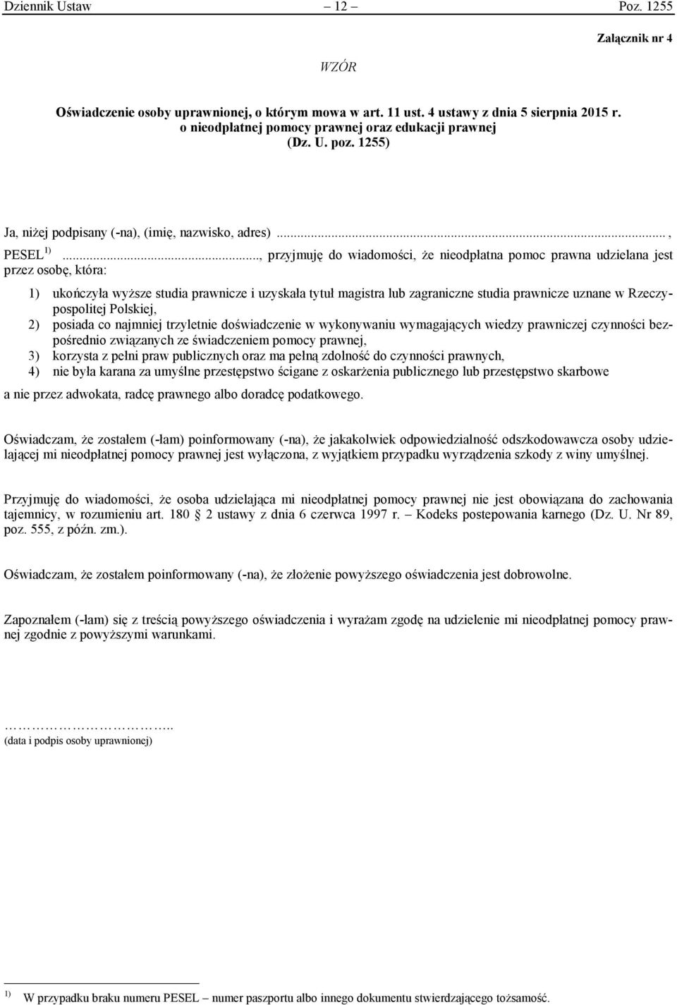 .., przyjmuję do wiadomości, że nieodpłatna pomoc prawna udzielana jest przez osobę, która: 1) ukończyła wyższe studia prawnicze i uzyskała tytuł magistra lub zagraniczne studia prawnicze uznane w