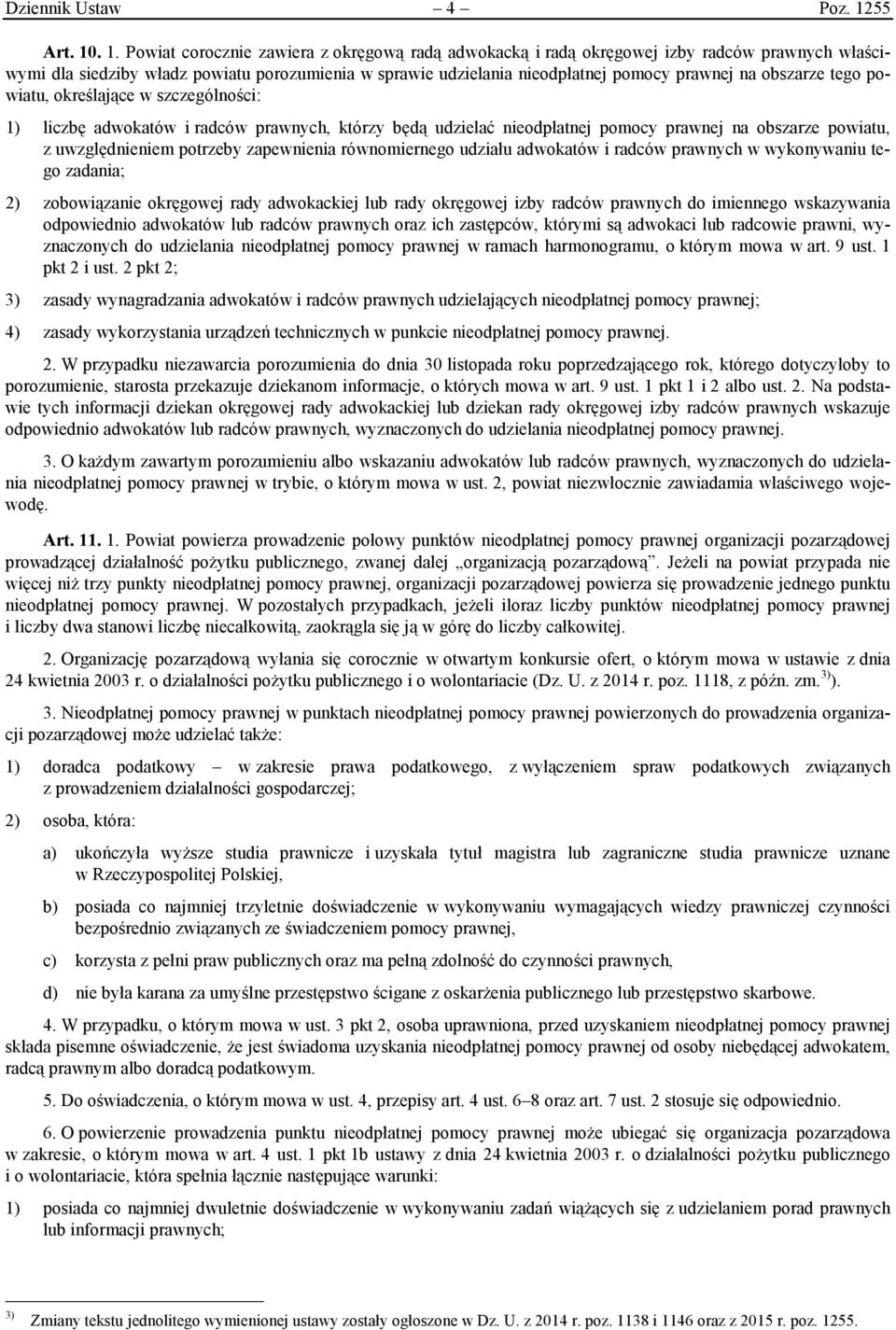 . 1. Powiat corocznie zawiera z okręgową radą adwokacką i radą okręgowej izby radców prawnych właściwymi dla siedziby władz powiatu porozumienia w sprawie udzielania nieodpłatnej pomocy prawnej na