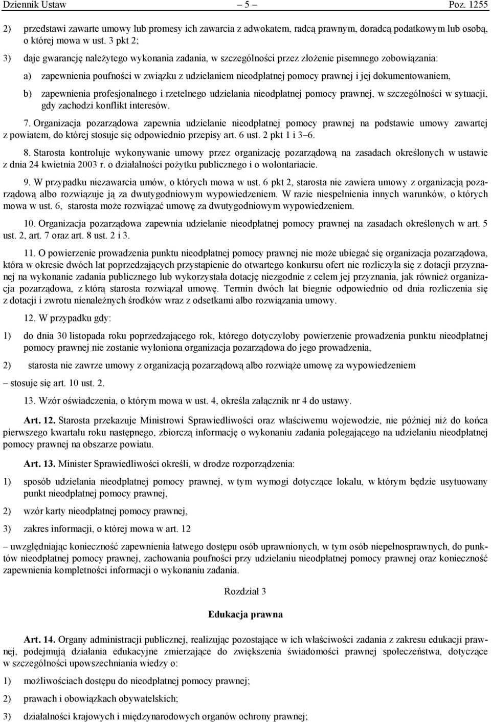 dokumentowaniem, b) zapewnienia profesjonalnego i rzetelnego udzielania nieodpłatnej pomocy prawnej, w szczególności w sytuacji, gdy zachodzi konflikt interesów. 7.