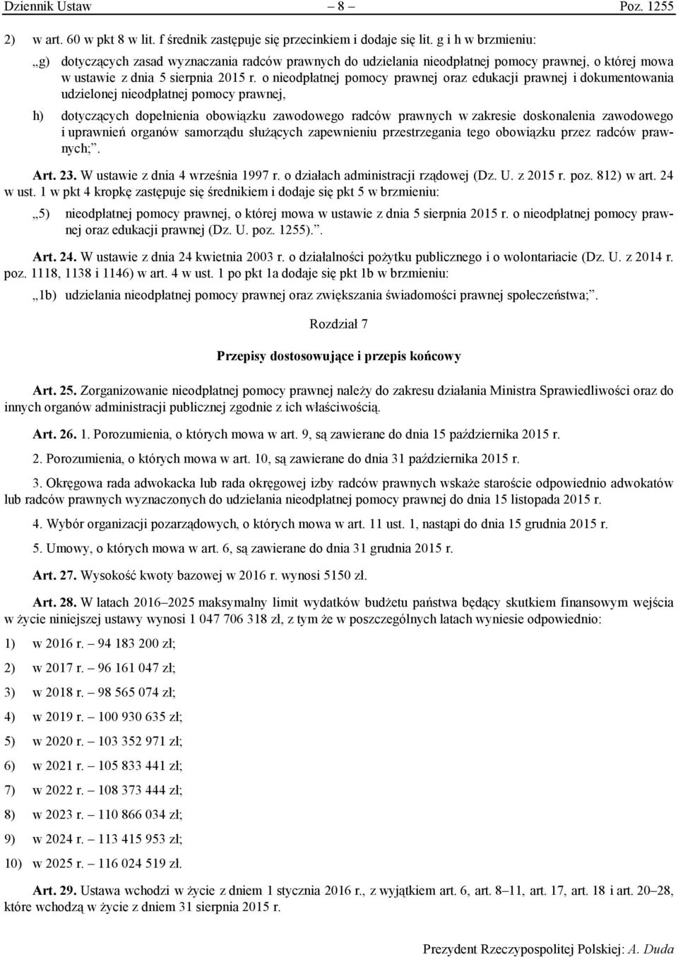 o nieodpłatnej pomocy prawnej oraz edukacji prawnej i dokumentowania udzielonej nieodpłatnej pomocy prawnej, h) dotyczących dopełnienia obowiązku zawodowego radców prawnych w zakresie doskonalenia