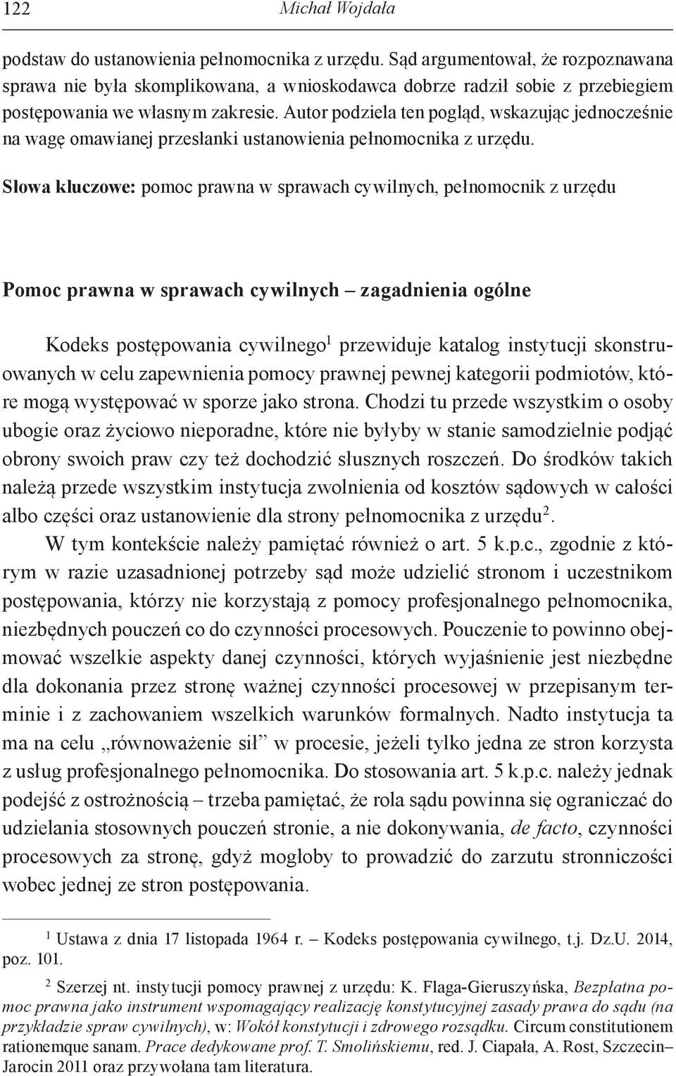 Autor podziela ten pogląd, wskazując jednocześnie na wagę omawianej przesłanki ustanowienia pełnomocnika z urzędu.