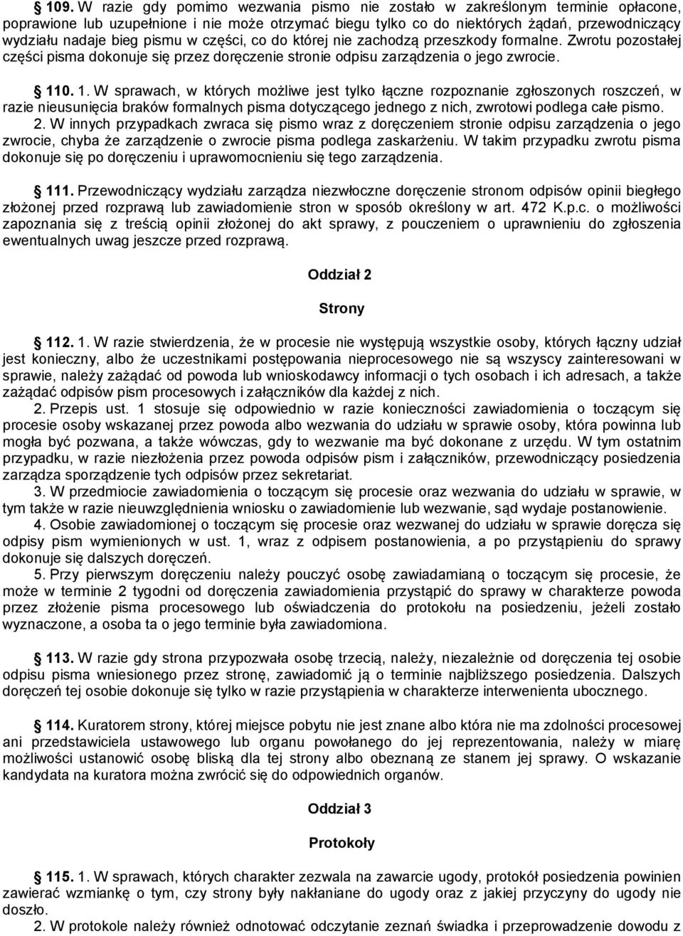 0. 1. W sprawach, w których możliwe jest tylko łączne rozpoznanie zgłoszonych roszczeń, w razie nieusunięcia braków formalnych pisma dotyczącego jednego z nich, zwrotowi podlega całe pismo. 2.