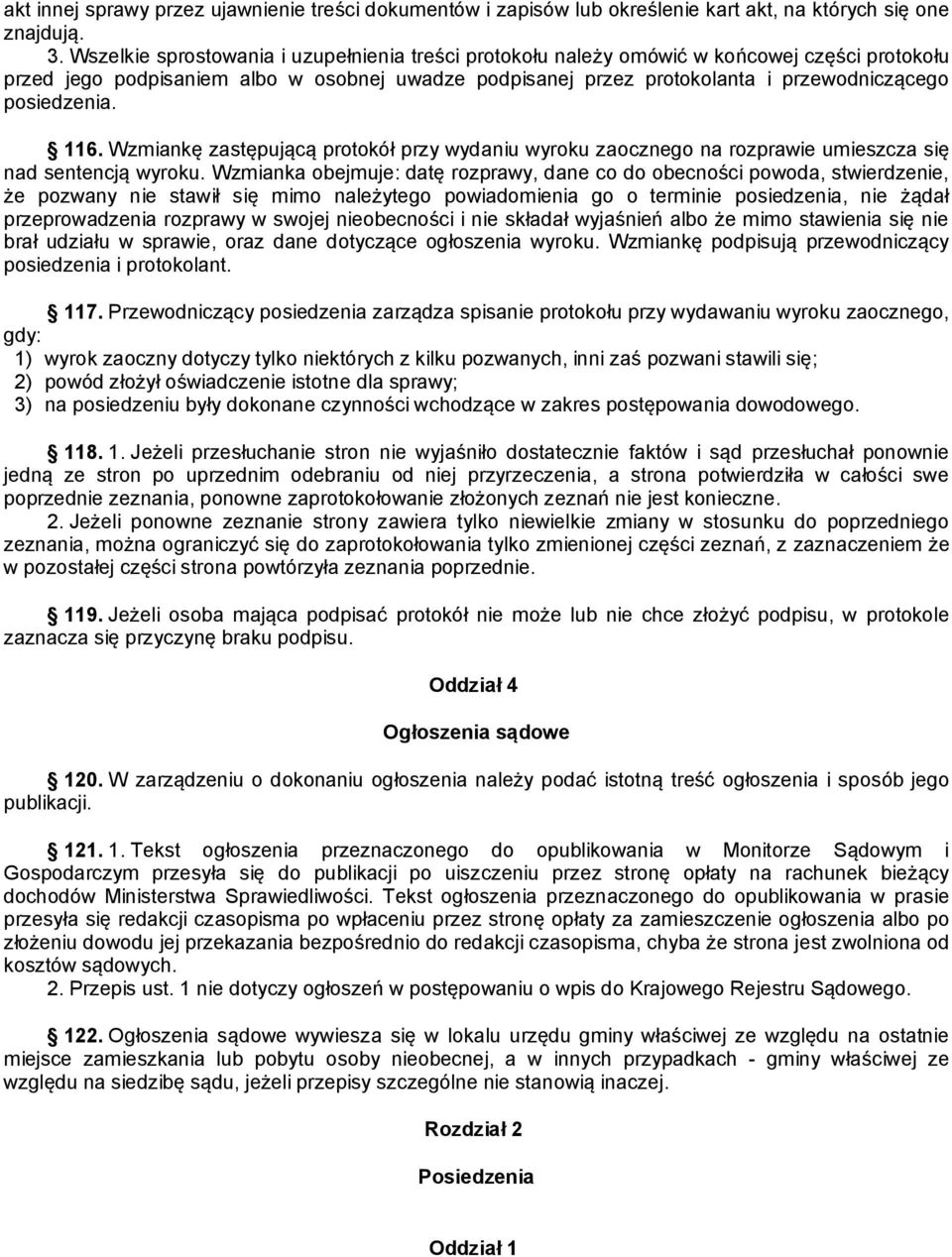 posiedzenia. 116. Wzmiankę zastępującą protokół przy wydaniu wyroku zaocznego na rozprawie umieszcza się nad sentencją wyroku.