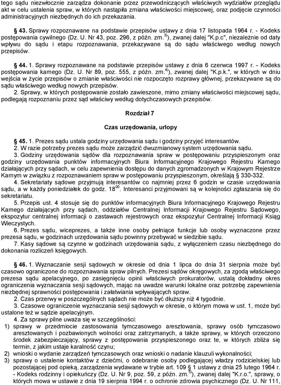 3) ), zwanej dalej "K.p.c", niezależnie od daty wpływu do sądu i etapu rozpoznawania, przekazywane są do sądu właściwego według nowych przepisów. 44. 1.