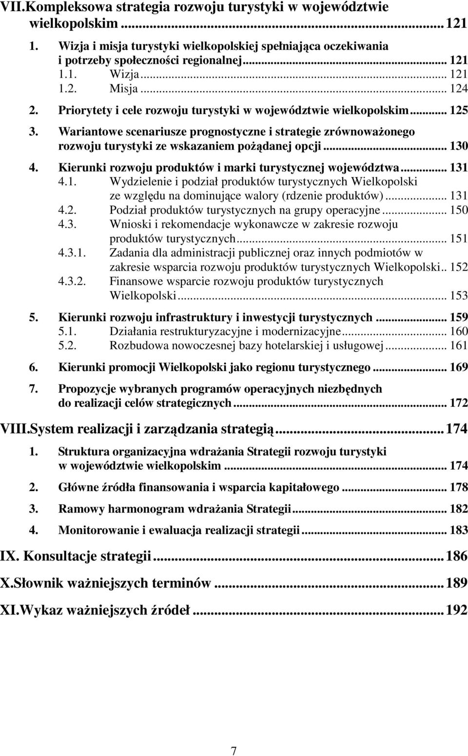 .. 130 4. Kierunki rozwoju produktów i marki turystycznej województwa... 131 4.1. Wydzielenie i podział produktów turystycznych Wielkopolski ze względu na dominujące walory (rdzenie produktów)... 131 4.2.