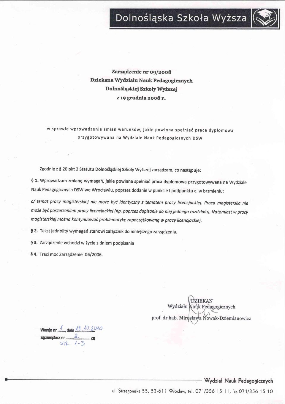 co nastqpuje: 5 1. Wprowadzam zmianq wymagari, jakie powinna spelniai praca dyplomowa przygotowywana Wydziale Nauk Pedagogicznych DSW we Wrocfawiu, poprzez dodanie w punkcie I podpunktu c.