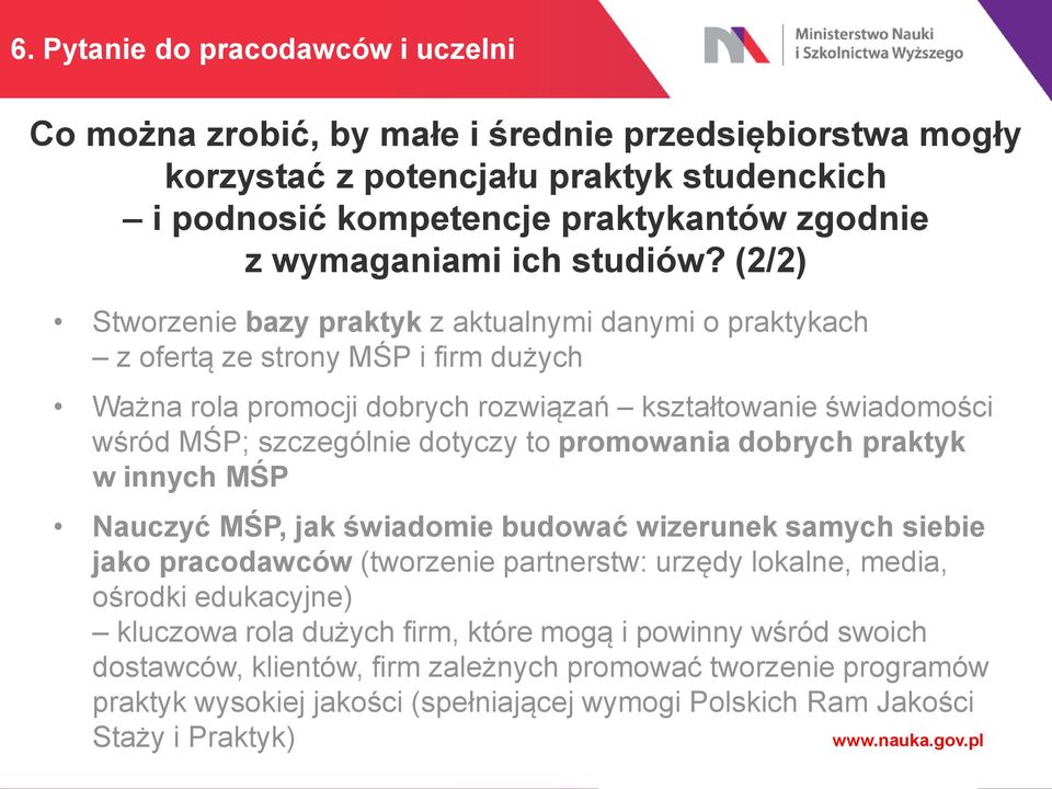 (2/2) Stworzenie bazy praktyk z aktualnymi danymi o praktykach z ofertą ze strony MŚP i firm dużych Ważna rola promocji dobrych rozwiązań kształtowanie świadomości wśród MŚP; szczególnie dotyczy to