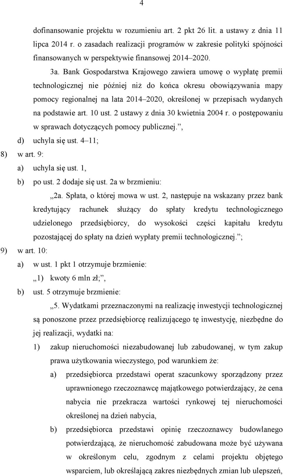 Bank Gospodarstwa Krajowego zawiera umowę o wypłatę premii technologicznej nie później niż do końca okresu obowiązywania mapy pomocy regionalnej na lata 2014 2020, określonej w przepisach wydanych na