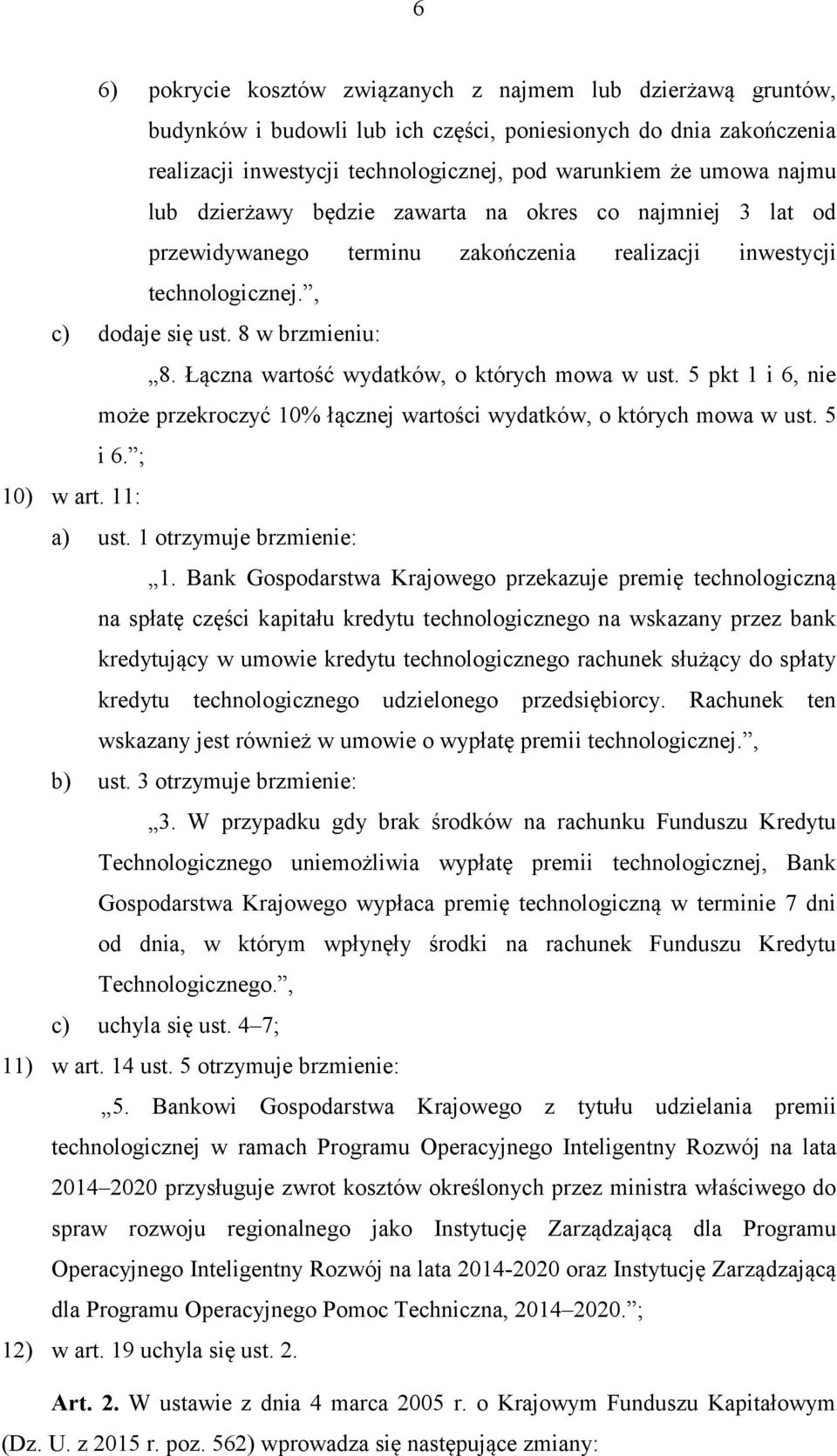 Łączna wartość wydatków, o których mowa w ust. 5 pkt 1 i 6, nie może przekroczyć 10% łącznej wartości wydatków, o których mowa w ust. 5 i 6. ; 10) w art. 11: a) ust. 1 otrzymuje brzmienie: 1.