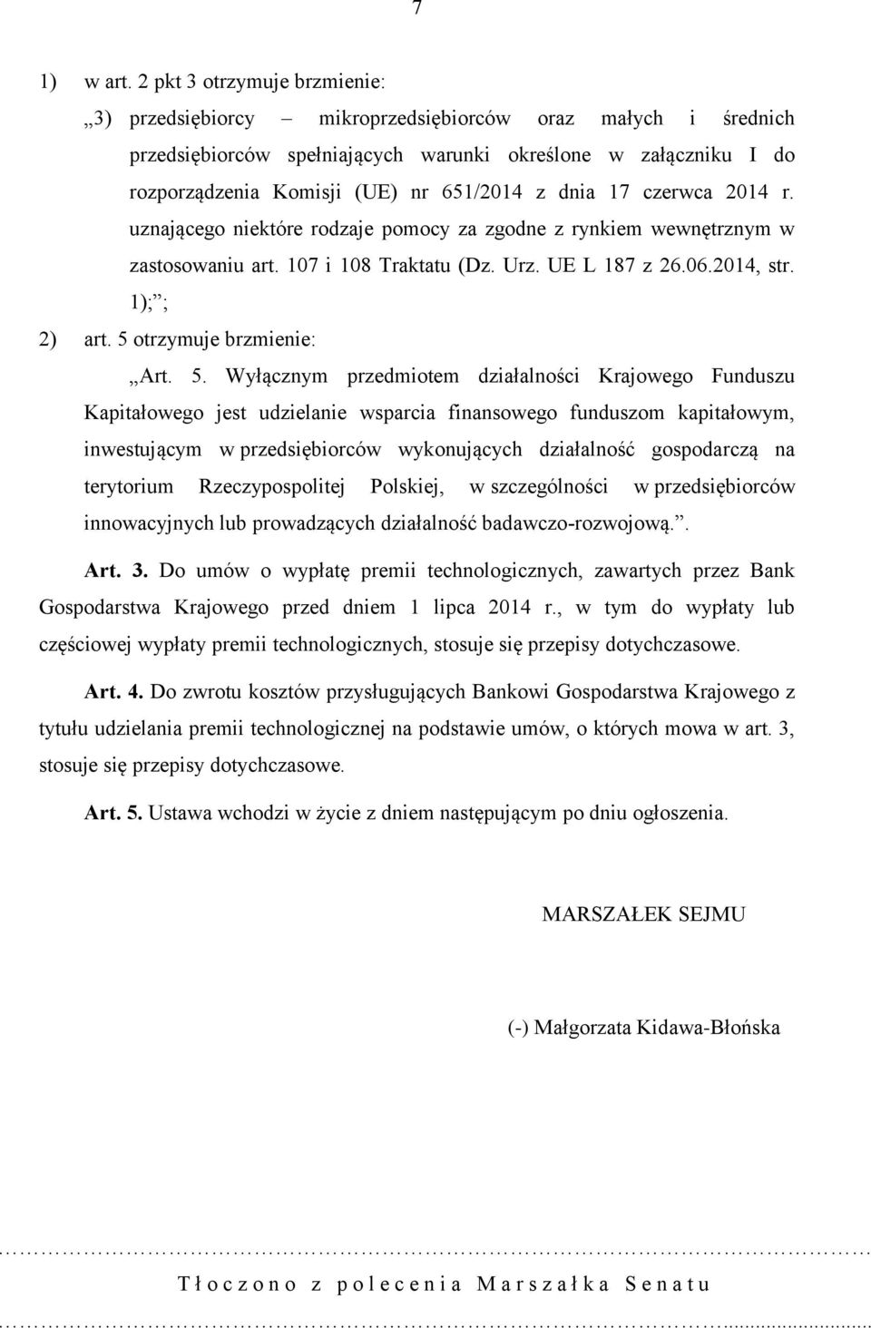 dnia 17 czerwca 2014 r. uznającego niektóre rodzaje pomocy za zgodne z rynkiem wewnętrznym w zastosowaniu art. 107 i 108 Traktatu (Dz. Urz. UE L 187 z 26.06.2014, str. 1); ; 2) art.