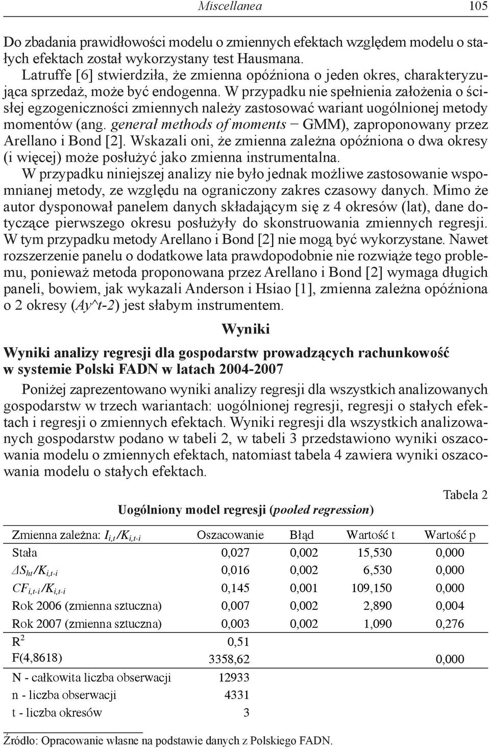 W przypadku nie spełnienia założenia o ścisłej egzogeniczności zmiennych należy zastosować wariant uogólnionej metody momentów (ang.