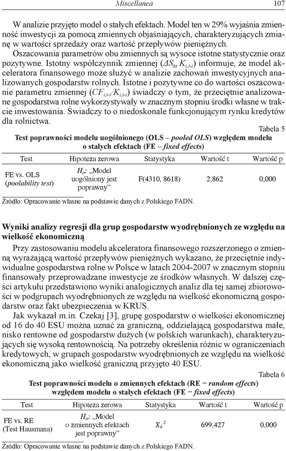 Oszacowania parametrów obu zmiennych są wysoce istotne statystycznie oraz pozytywne.