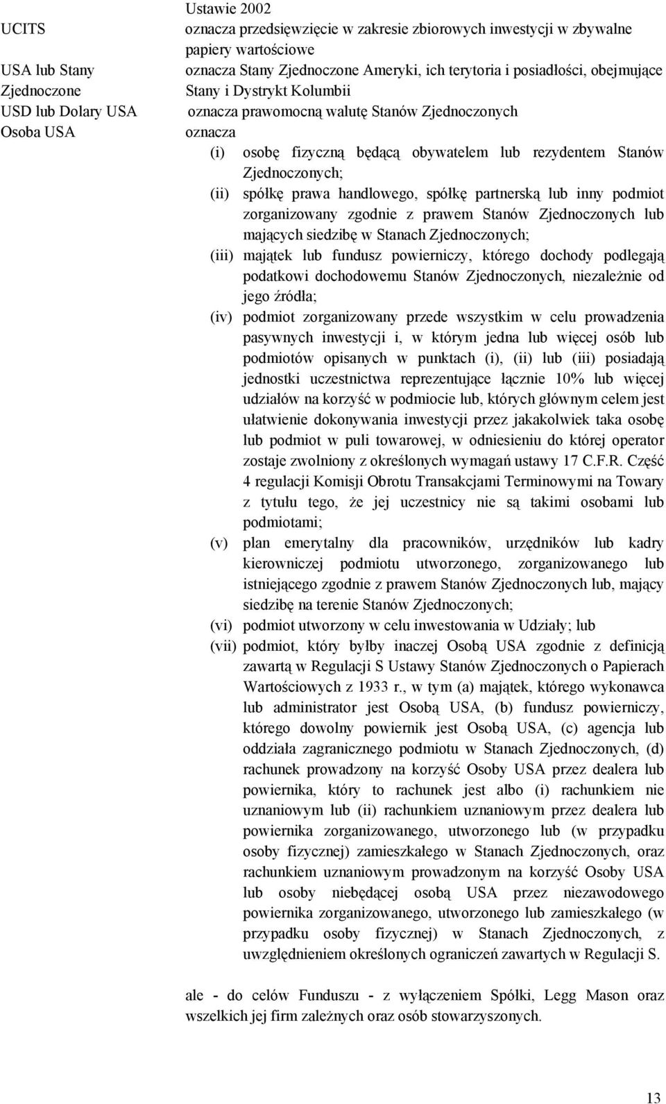 spółkę prawa handlowego, spółkę partnerską lub inny podmiot zorganizowany zgodnie z prawem Stanów Zjednoczonych lub mających siedzibę w Stanach Zjednoczonych; (iii) majątek lub fundusz powierniczy,