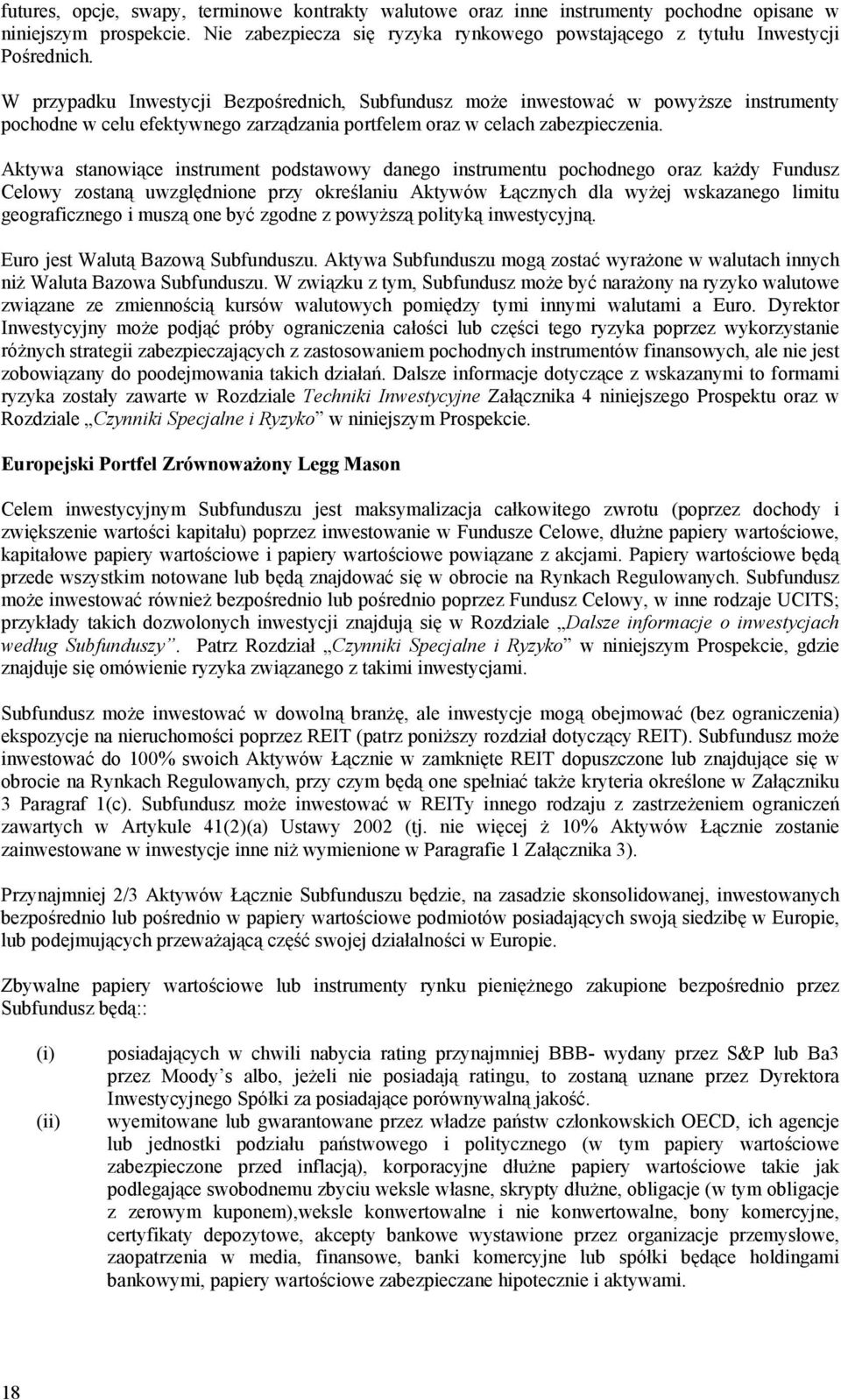 Aktywa stanowiące instrument podstawowy danego instrumentu pochodnego oraz każdy Fundusz Celowy zostaną uwzględnione przy określaniu Aktywów Łącznych dla wyżej wskazanego limitu geograficznego i