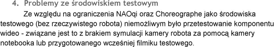 było przetestowanie komponentu wideo związane jest to z brakiem symulacji