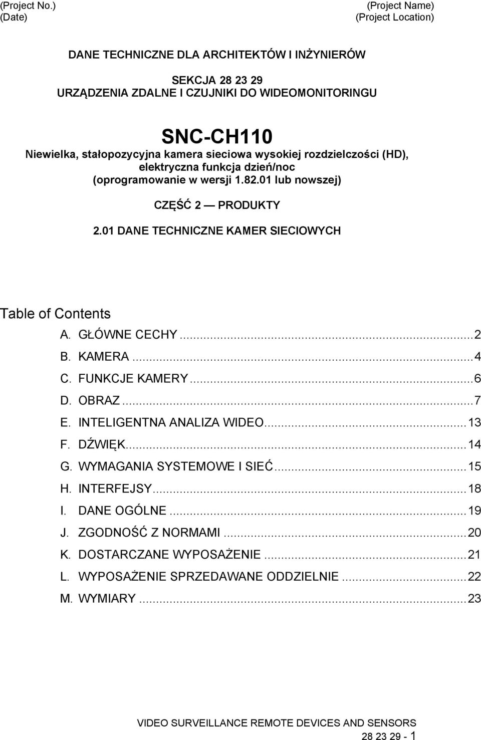 kamera sieciowa wysokiej rozdzielczości (HD), elektryczna funkcja dzień/noc (oprogramowanie w wersji 1.82.01 lub nowszej) CZĘŚĆ 2 PRODUKTY 2.