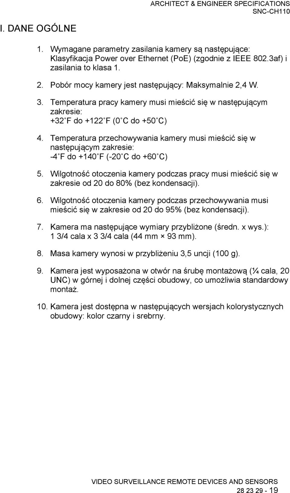 Temperatura przechowywania kamery musi mieścić się w następującym zakresie: -4 F do +140 F (-20 C do +60 C) 5.