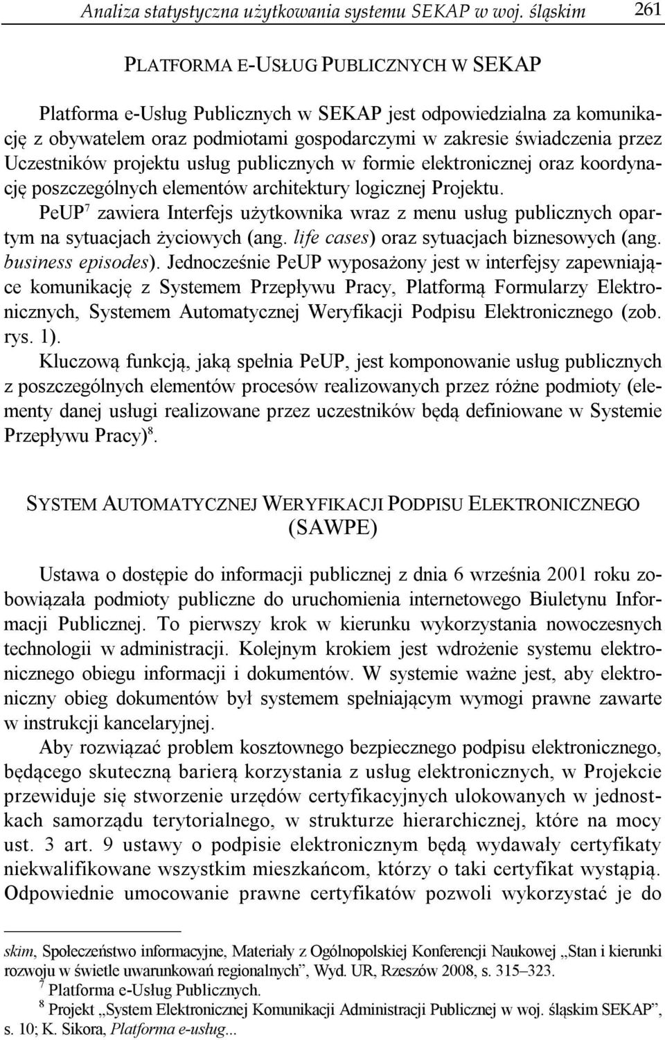 Uczestników projektu usług publicznych w formie elektronicznej oraz koordynację poszczególnych elementów architektury logicznej Projektu.