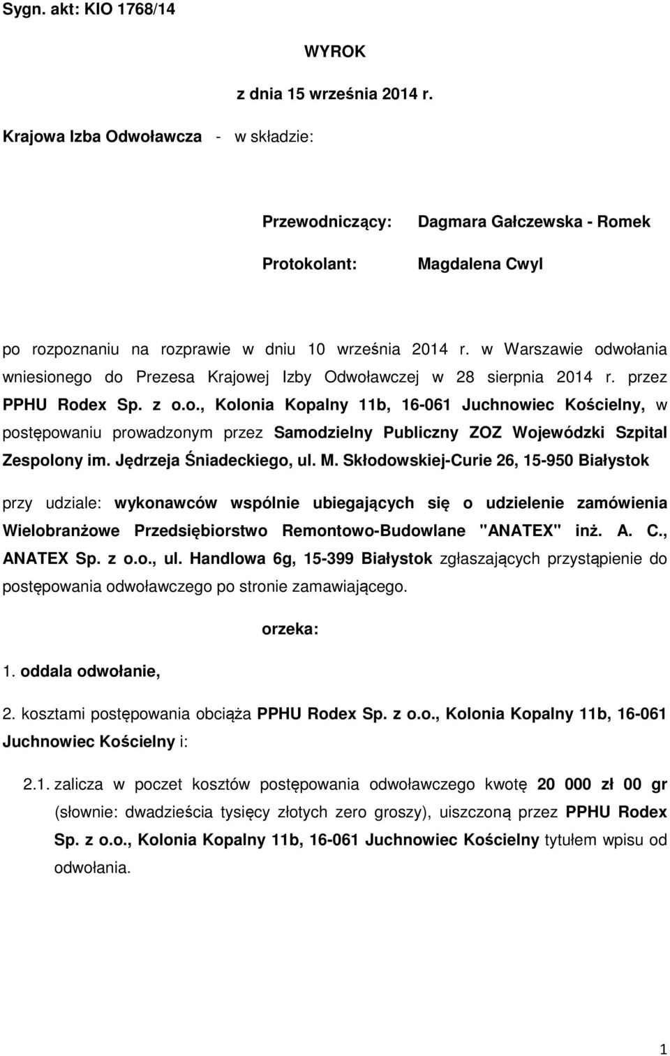 w Warszawie odwołania wniesionego do Prezesa Krajowej Izby Odwoławczej w 28 sierpnia 2014 r. przez PPHU Rodex Sp. z o.o., Kolonia Kopalny 11b, 16-061 Juchnowiec Kościelny, w postępowaniu prowadzonym przez Samodzielny Publiczny ZOZ Wojewódzki Szpital Zespolony im.